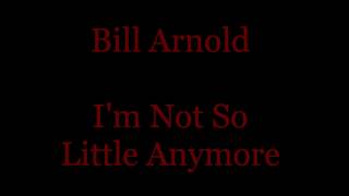 Bill Arnold - I'm Not So Little Anymore (Audio)