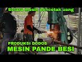 PENCETAK UANG,MESIN PANDE BESI, PROSES PEMBUATAN DODOS, PANDAI BESI PER,BEARING/KLAHAR,