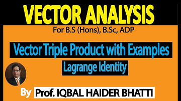 Vector Triple Product with Examples & What is Lagrange Identity? | Vector Analysis | (Lec 28)