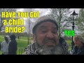 Speakers corner me  uncle omar again i ask him if he has a child bride his answer will shock you