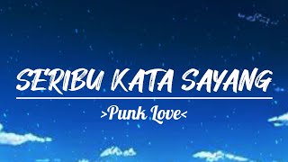 SERIBU KATA SAYANG - PUNK LOVE (LYRICS)