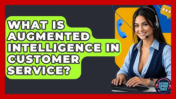 What Is Augmented Intelligence In Customer Service? - Customer Support Coach