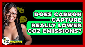 Does Carbon Capture Really Lower CO2 Emissions? - Talking Tech Trends