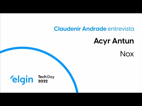 Elgin Tech Day | Entrevista com Acyr Antun da Nox