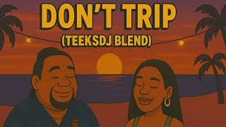 Dont Trip Teeksdj Blend