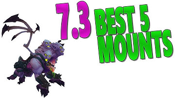 Patch 7.3 & 7.3.2 BEST 5 NEW MOUNTS IN ARGUS AND HOW TO GET THEM GUIDE!?
