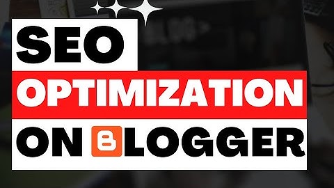 How To OPTIMIZE Google Blogger For SEO (Search Engine Optimization on Blogspot) 2023