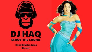 Sajna Se Milne Jaana | Kismat | DJ Haq | Bobby Deol | Priyanka Chopra | Bollywood Remix