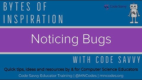 Bytes of Inspiration with Code Savvy, Week 3: Noticing Bugs