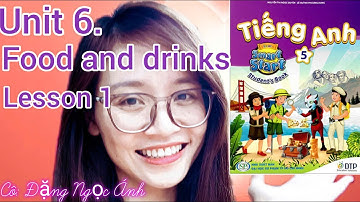 Tiếng Anh lớp 5 i-learn smart start | Unit 6. Food and drinks | Lesson 1 | Cô Đặng Ngọc Ánh