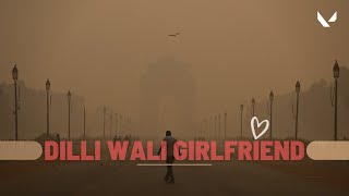 DILLI WALI GIRLFRIEND  | VALORANT MONATGE
