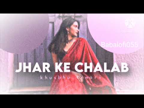 Jhar ke Chalab slow reverbed song