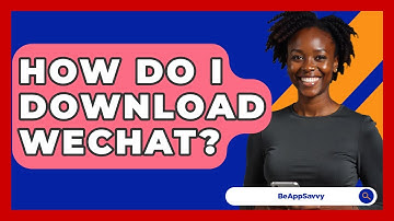 How Do I Download WeChat? - Be App Savvy