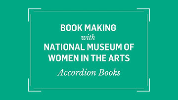 Book Making with the National Museum of Women in the Arts: Accordion Books