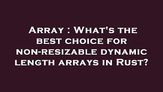 Array : What's the best choice for non-resizable dynamic length arrays in Rust?