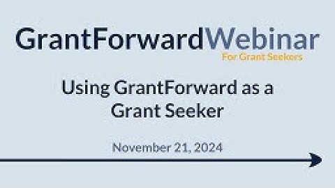 GrantForward Public Webinar: Using GrantForward as a Grant Seeker (2024-11-21)