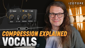How to compress vocals (and why), part 1 | iZotope