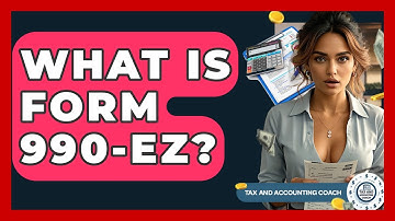What Is Form 990-EZ? - Tax and Accounting Coach