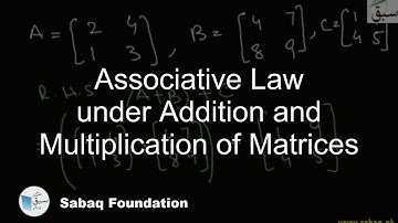 Associative Law under Addition and Multiplication of Matrices, Math Lecture | Sabaq.pk