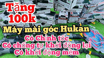 Máy Mài Góc Hukan Chống Tự Khởi Động lại, khởi động mềm, Chỉnh tốc Giá Rẻ | Cu Bờm Tv