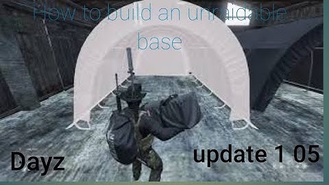 Dayz update 1.05 How to build An Unraidable base xbox 1