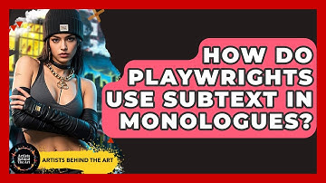 How Do Playwrights Use Subtext In Monologues? - Artists Behind the Art