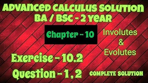 Exercise 10.2 Solution || Question 1 , 2 || Advanced Calculus || BA BSc 2 year || Involutes Evolutes