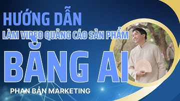 Hướng Dẫn Làm Video Quảng Cáo Sản Phẩm Bằng AI| Cách Làm Video Quảng Cáo Bằng AI