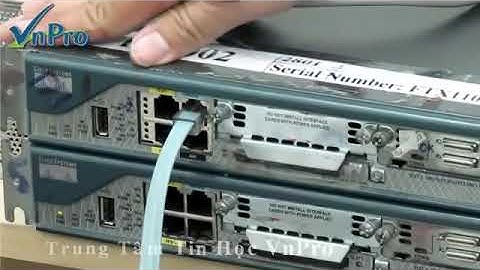 Bài giảng CCNA 7 Cấu hình cơ bản Router  Phần 2