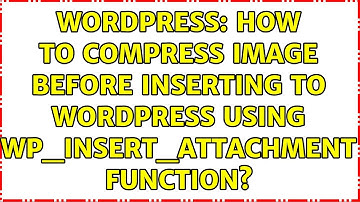 Wordpress: How to compress image before inserting to wordpress using wp_insert_attachment function?