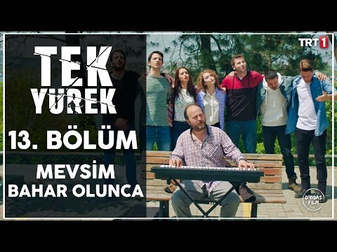 Tek Yürek 13. Bölüm - Mevsim Bahar Olunca