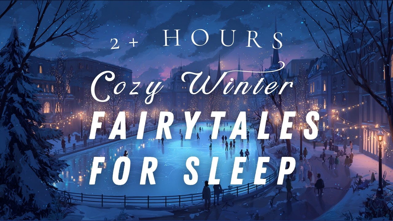 2 Hours of Cozy Fairytale Sleep Stories | A Winter Night Collection