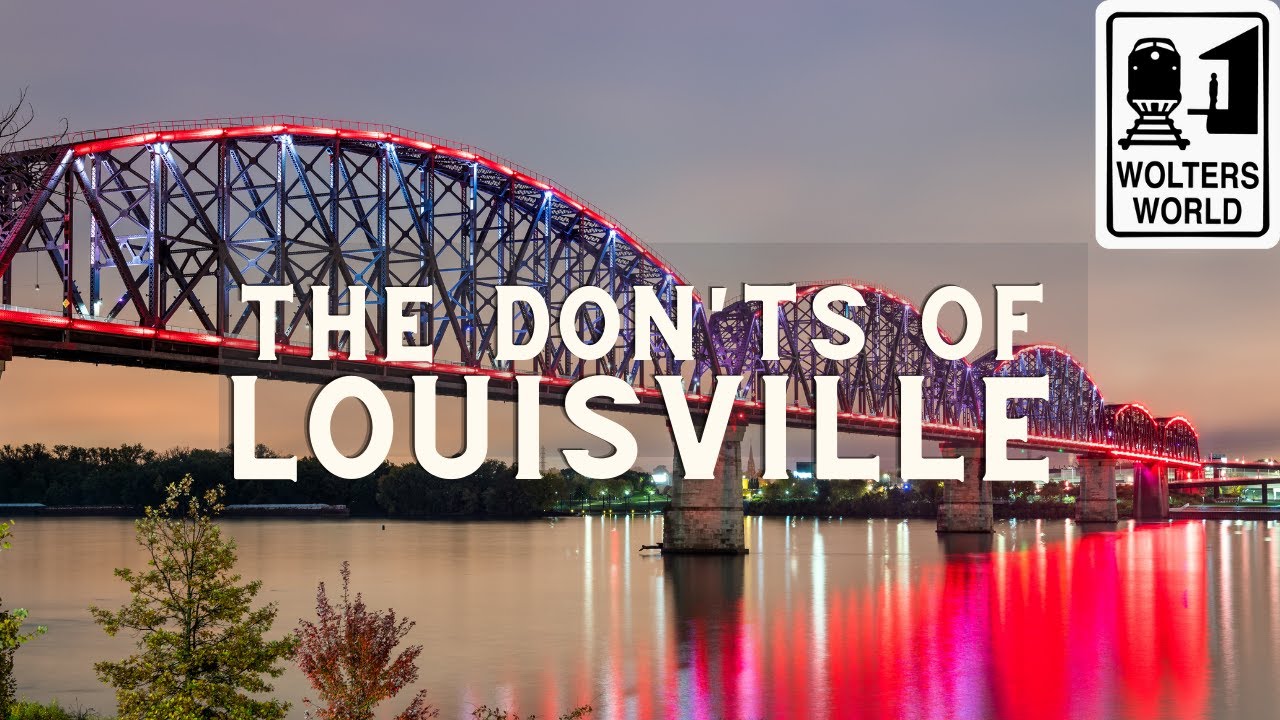 Louisville: The Don'Ts Of Visiting Louisville Kentucky