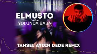 Elmusto Yolunda Baba barbie Tansel Aydın DEDE Remix Resimi