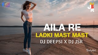 AILA RE LADKI MAST MAST || TAPORI MIX NEW STYLE || DJ DEEPSI X DJ JSR