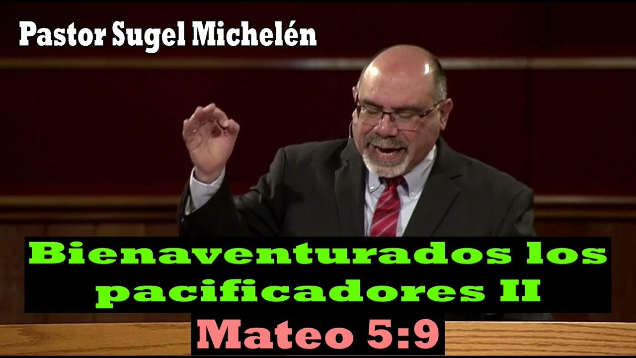 Bienaventurados los Pacificadores II (Mateo 5:9) Pastor Sugel Michelén