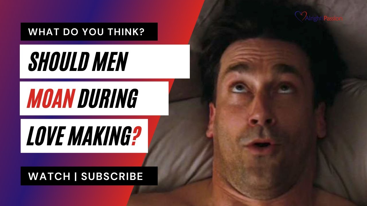 Should Men Moan During Sex YouTube should-men-moan-during-sex-youtube