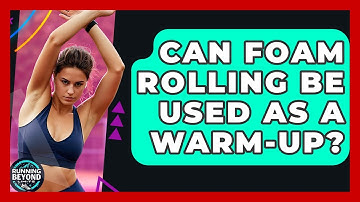Can Foam Rolling Be Used As A Warm-up? - Running Beyond Limits