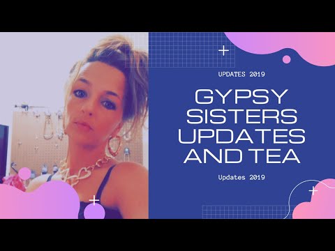 gypsy-sisters//-recent-2019-updates-and-tea-on-the-girls!!!