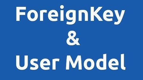 django ORM - ForeignKey and User model in detail