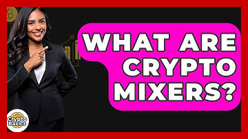 What Are Crypto Mixers? - CryptoBasics360.com