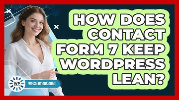 How Does Contact Form 7 Keep WordPress Lean? - WP Solutions Guru