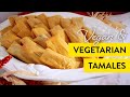 Vegan and Vegetarian Tamales | No Lard and From Scratch