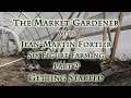 The Market Gardener with Jean-Martin Fortier,  Part 2 Getting Started