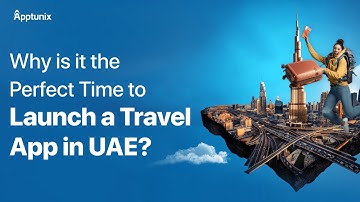 Why is it the Perfect Time to Launch a Travel App in UAE? | Launch a Taxi App | Build a Travel App