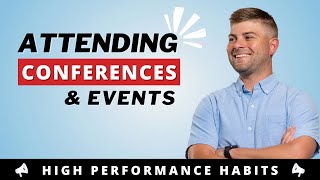 Attending Conferences And Events | High Performance Habits