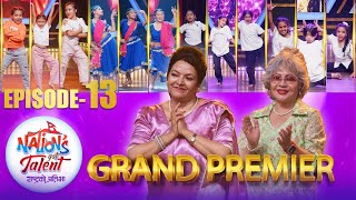 Nation's Got Talent || EPISODE 13 | Grand Premiere | Gauri Malla | Mithila Sharma