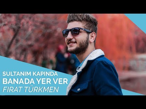 Fırat Türkmen - Sultanım Kapında Banada Yer Ver 💚