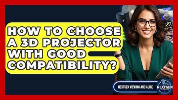 How To Choose A 3D Projector With Good Compatibility? - NextGen Viewing and Audio