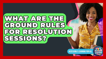 What Are The Ground Rules For Resolution Sessions? - Accessible Learning For All